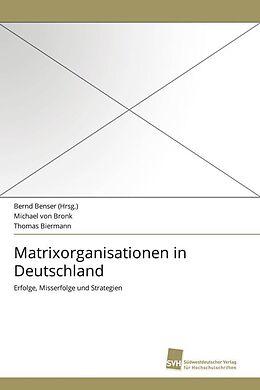Kartonierter Einband Matrixorganisationen in Deutschland von Bernd Benser (Hrsg., Michael von Bronk, Thomas Biermann