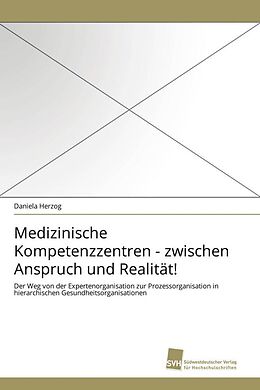 Kartonierter Einband Medizinische Kompetenzzentren - zwischen Anspruch und Realität! von Daniela Herzog