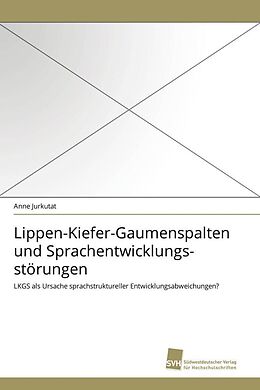 Kartonierter Einband Lippen-Kiefer-Gaumenspalten und Sprachentwicklungsstörungen von Anne Jurkutat
