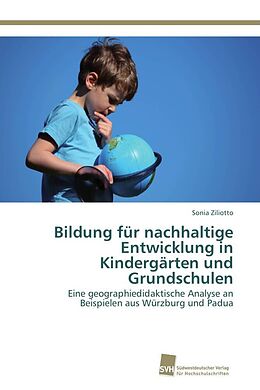 Kartonierter Einband Bildung für nachhaltige Entwicklung in Kindergärten und Grundschulen von Sonia Ziliotto