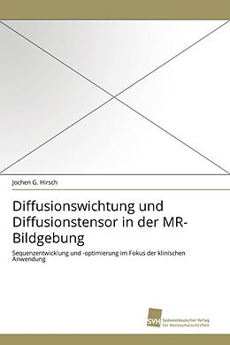 Kartonierter Einband Diffusionswichtung und Diffusionstensor in der MR-Bildgebung von Jochen G. Hirsch