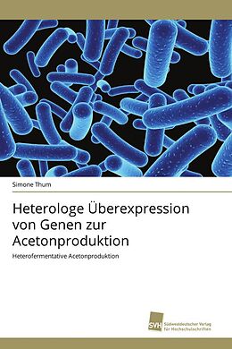 Kartonierter Einband Heterologe Überexpression von Genen zur Acetonproduktion von Simone Thum