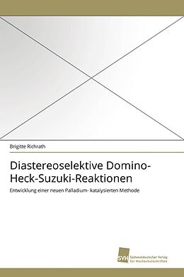 Kartonierter Einband Diastereoselektive Domino-Heck-Suzuki-Reaktionen von Brigitte Richrath