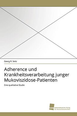 Kartonierter Einband Adherence und Krankheitsverarbeitung junger Mukoviszidose-Patienten von Georg R. Seitz
