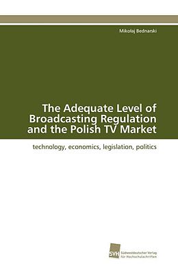Kartonierter Einband The Adequate Level of Broadcasting Regulation and the Polish TV Market von Miko aj Bednarski