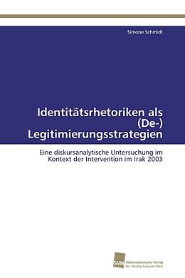 Kartonierter Einband Identitätsrhetoriken als (De-) Legitimierungsstrategien von Simone Schmidt