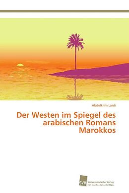 Kartonierter Einband Der Westen im Spiegel des arabischen Romans Marokkos von Abdelkrim Lardi