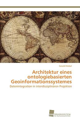 Kartonierter Einband Architektur eines ontologiebasierten Geoinformationssystemes von Gerald Hiebel