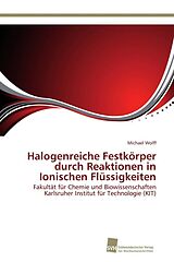 Kartonierter Einband Halogenreiche Festkörper durch Reaktionen in Ionischen Flüssigkeiten von Michael Wolff