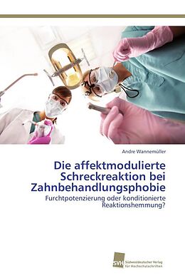 Kartonierter Einband Die affektmodulierte Schreckreaktion bei Zahnbehandlungsphobie von Andre Wannemüller