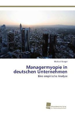 Kartonierter Einband Managermyopie in deutschen Unternehmen von Michael Berger