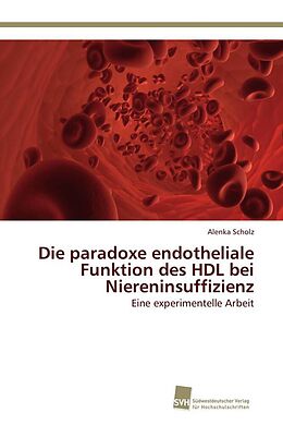 Kartonierter Einband Die paradoxe endotheliale Funktion des HDL bei Niereninsuffizienz von Alenka Scholz