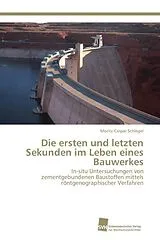 Kartonierter Einband (Kt) Die ersten und letzten Sekunden im Leben eines Bauwerkes von Moritz-Caspar Schlegel