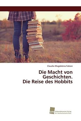 Kartonierter Einband Die Macht von Geschichten. Die Reise des Hobbits von Claudia Magdalena Fabian