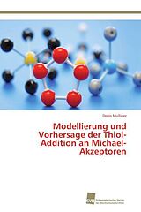 Kartonierter Einband Modellierung und Vorhersage der Thiol-Addition an Michael-Akzeptoren von Denis Mulliner
