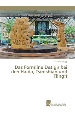 Kartonierter Einband Das Formline Design bei den Haida, Tsimshian und Tlingit von Gilbert Rüegg