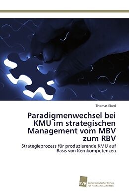 Kartonierter Einband Paradigmenwechsel bei KMU im strategischen Management vom MBV zum RBV von Thomas Eberl