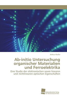 Kartonierter Einband Ab-initio Untersuchung organischer Materialien und Ferroelektrika von Arthur Riefer