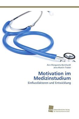 Kartonierter Einband Motivation im Medizinstudium von Ann Margareta Bernhardt, Jens-Martin Träder