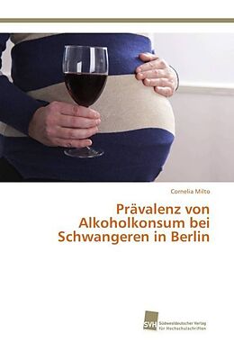 Kartonierter Einband Prävalenz von Alkoholkonsum bei Schwangeren in Berlin von Cornelia Milto
