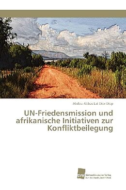 Kartonierter Einband UN-Friedensmission und afrikanische Initiativen zur Konfliktbeilegung von Abdou Abbas Lat Dior Diop
