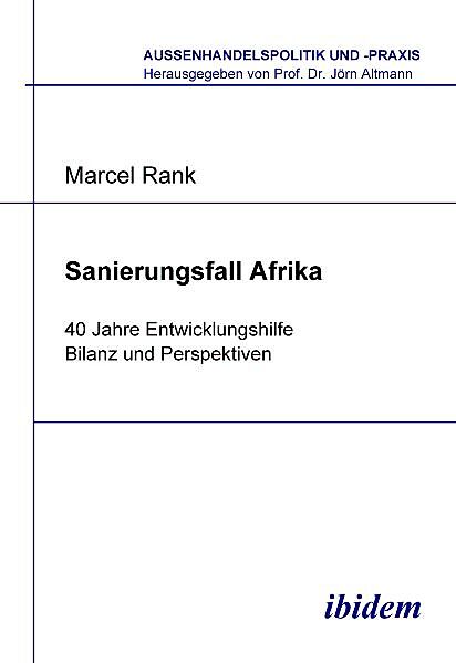 Sanierungsfall Afrika. 40 Jahre Entwicklungshilfe - Bilanz und Perspektiven