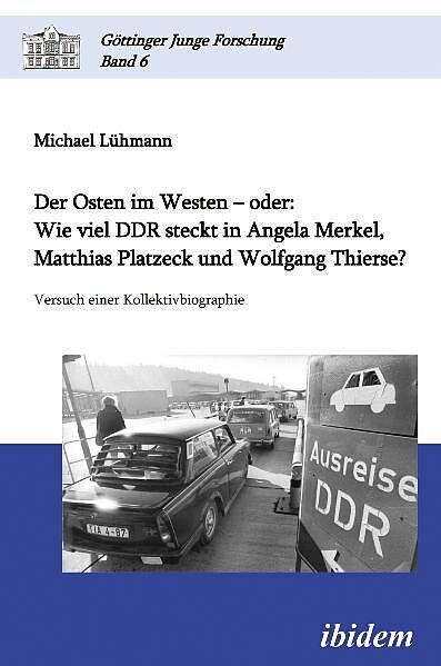Der Osten im Westen  oder: Wie viel DDR steckt in Angela Merkel, Matthias Platzeck und Wolfgang Thierse?