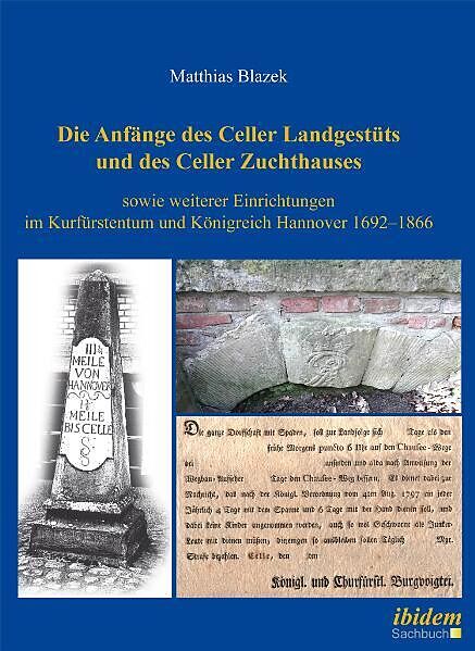 Die Anfänge des Celler Landgestüts und des Celler Zuchthauses sowie weiterer Einrichtungen im Kurfürstentum und Königreich Hannover 16921866