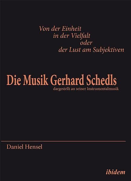 Von der Einheit in der Vielfalt oder der Lust am Subjektiven: Die Musik Gerhard Schedls