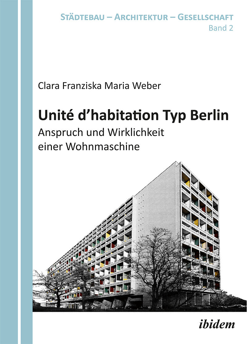 Unité d'habitation Typ Berlin: Anspruch und Wirklichkeit einer Wohnmaschine