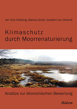 Kartonierter Einband Klimaschutz durch Moorrenaturierung von Markus Groth, Jan Felix Köbbing, Goddert von Oheimb