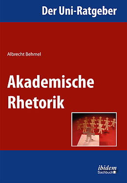 Kartonierter Einband Der Uni-Ratgeber: Akademische Rhetorik von Albrecht Behmel