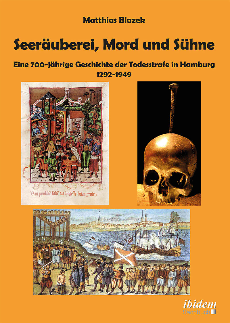 Seeräuberei, Mord und Sühne  Eine 700-jährige Geschichte der Todesstrafe in Hamburg 12921949