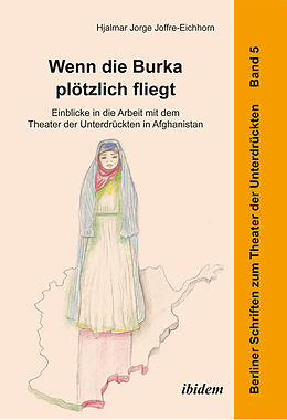 Kartonierter Einband Wenn die Burka plötzlich fliegt - Einblicke in die Arbeit mit dem Theater der Unterdrückten in Afghanistan von Hjalmar Jorge Joffre-Eichhorn
