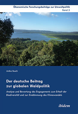 Kartonierter Einband Der deutsche Beitrag zur globalen Waldpolitik von Anika Busch