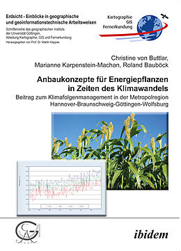 Kartonierter Einband Anbaukonzepte für Energiepflanzen in Zeiten des Klimawandels von Christine von Buttlar, Marianne Karpenstein-Machan, Roland Bauböck