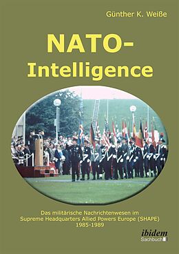 Kartonierter Einband NATO-Intelligence: Das militärische Nachrichtenwesen im Supreme Headquarters Allied Powers Europe (SHAPE) von Günter Weiße