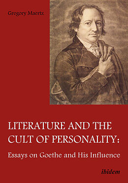 Kartonierter Einband Literature and the Cult of Personality. Essays on Goethe and His Influence von Gregory Maertz