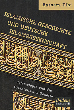 Kartonierter Einband Islamische Geschichte und deutsche Islamwissenschaft von Bassam Tibi