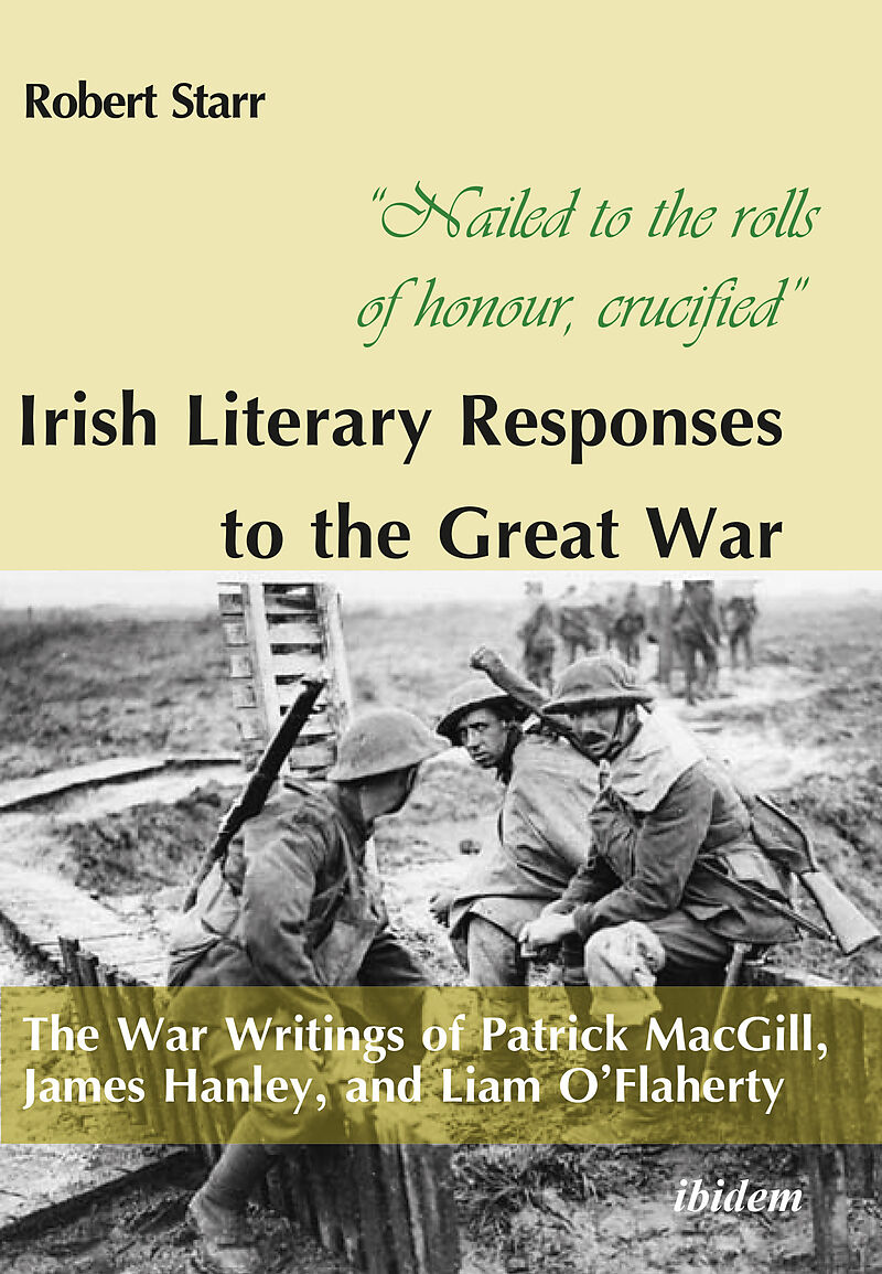 "Nailed to the rolls of honour, crucified": Iris - The War Writings of Patrick MacGill, James Hanley, and Liam O'Flaherty