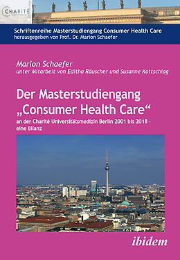 Kartonierter Einband Der Masterstudiengang Consumer Health Care an der Charité Universitätsmedizin Berlin 2001 bis 2018 - eine Bilanz von Marion Schaefer
