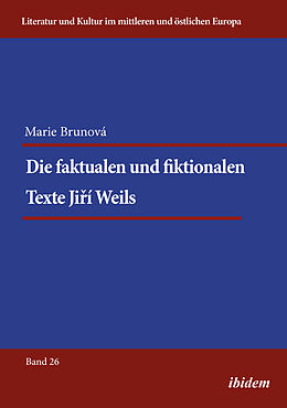 Kartonierter Einband Die faktualen und fiktionalen Texte Jiri Weils von Marie Brunova