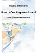 E-Book (pdf) Braucht Coaching einen Coach? Eine evaluative Pilotstudie von Martina Offermanns