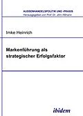 E-Book (pdf) Markenführung als strategischer Erfolgsfaktor von Imke Heinrich, Imke Heinrich