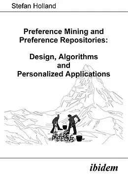 E-Book (pdf) Preference Mining and Preference Repositories: Design, Algorithms and Personalized Applications von Stefan Holland, Stefan Holland