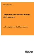 E-Book (pdf) Wegweiser einer Selbsterziehung des Menschen von Uwe Schulz