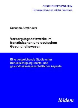 E-Book (pdf) Versorgungsnetzwerke im französischen und deutschen Gesundheitswesen von Susanne Armbruster