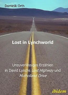 E-Book (pdf) Lost in Lynchworld - Unzuverlässiges Erzählen in David Lynchs "Lost Highway" und "Mulholland Drive" von Dominik Orth, Dominik Orth