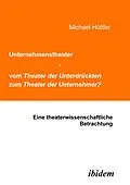E-Book (pdf) Unternehmenstheater - vom Theater der Unterdrückten zum Theater der Unternehmer? von Michael Hüttler