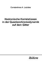 E-Book (pdf) Hadronische Korrelationen in der Quantenchromodynamik auf dem Gitter von Constantin Loizides